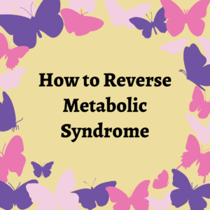 How to Reverse Metabolic Syndrome