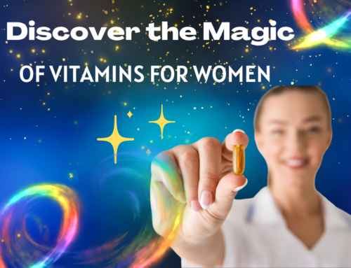 Discover the Magic of Vitamins for Women…to Feel and Look Great!